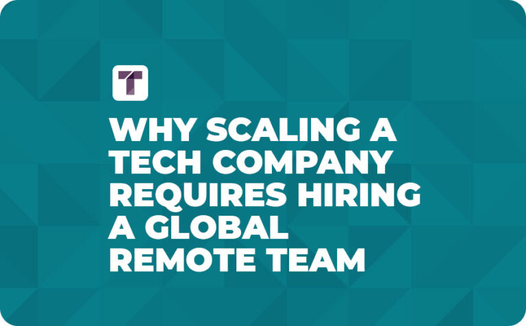 Why Scaling a Tech Company Requires Hiring a Global Remote Team