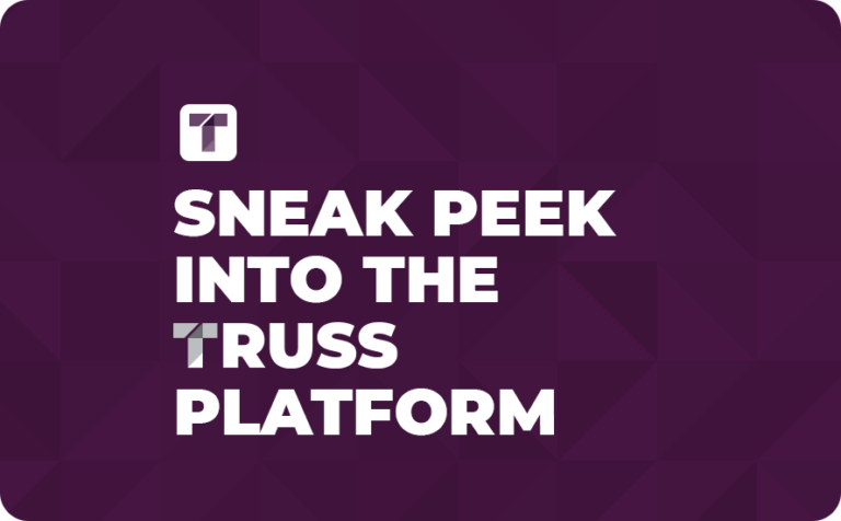 Sneak peek into the TRUSS platform