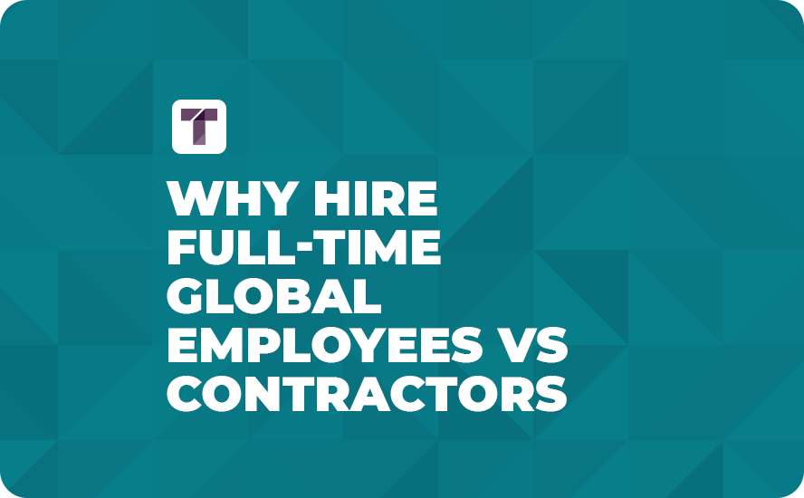 why-hire-full-time-global-employees-vs-contractors-truss