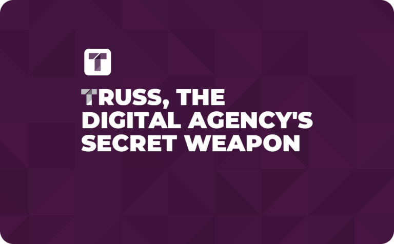 TRUSS, A Digital Agency's Secret Weapon