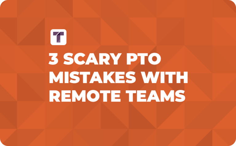 3 Scary PTO Mistakes With Remote Teams