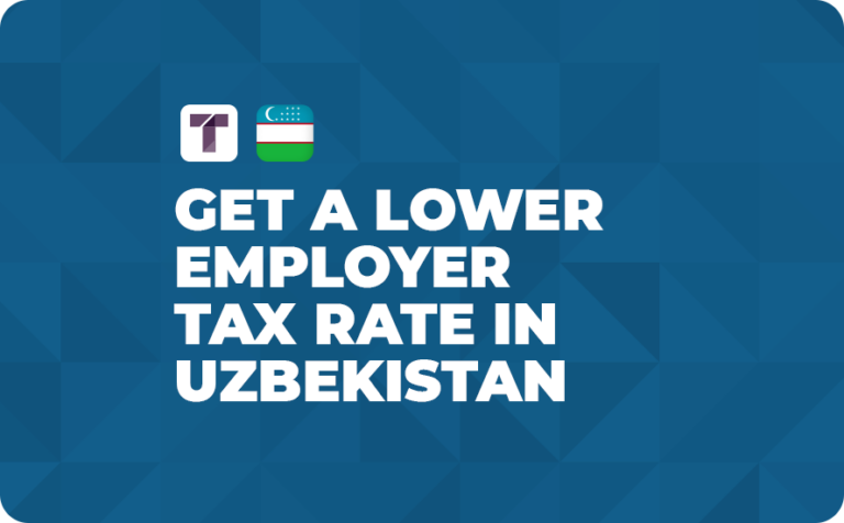 Get a Lower Employer Tax Rate in Uzbekistan