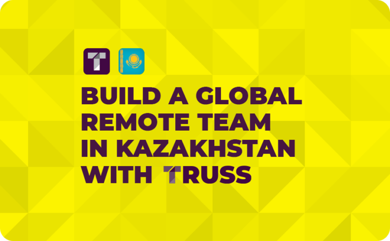 Build a Global Remote Team in Kazakhstan With TRUSS