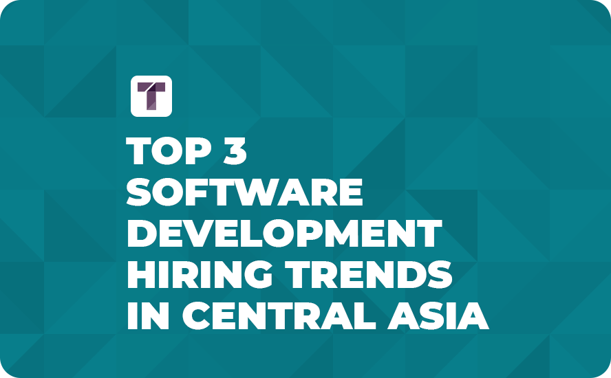 Top 3 Software Development Hiring Trends in Central Asia