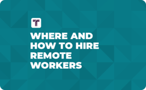 Where and How to Hire Remote Workers | Truss