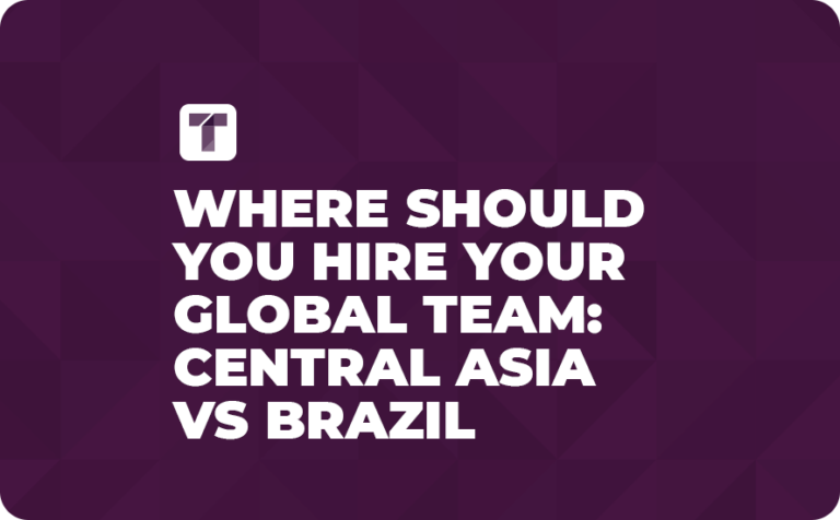 Where Should You Hire Your Global Team: Central Asia vs Brazil