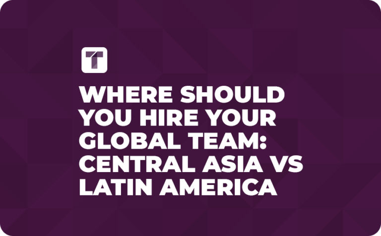 Where Should You Hire Your Global Team: Central Asia vs Latin America?