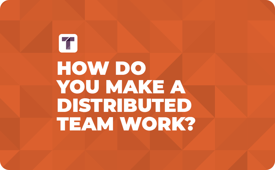Orange Background with White TRUSS Logo and White How Do You Make a Distributed Team Work? Text