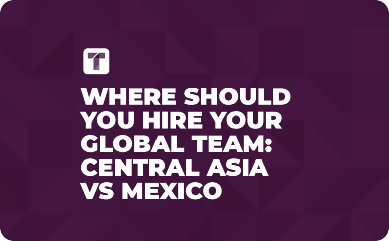 Where Should You Hire Your Global Team: Central Asia vs Mexico