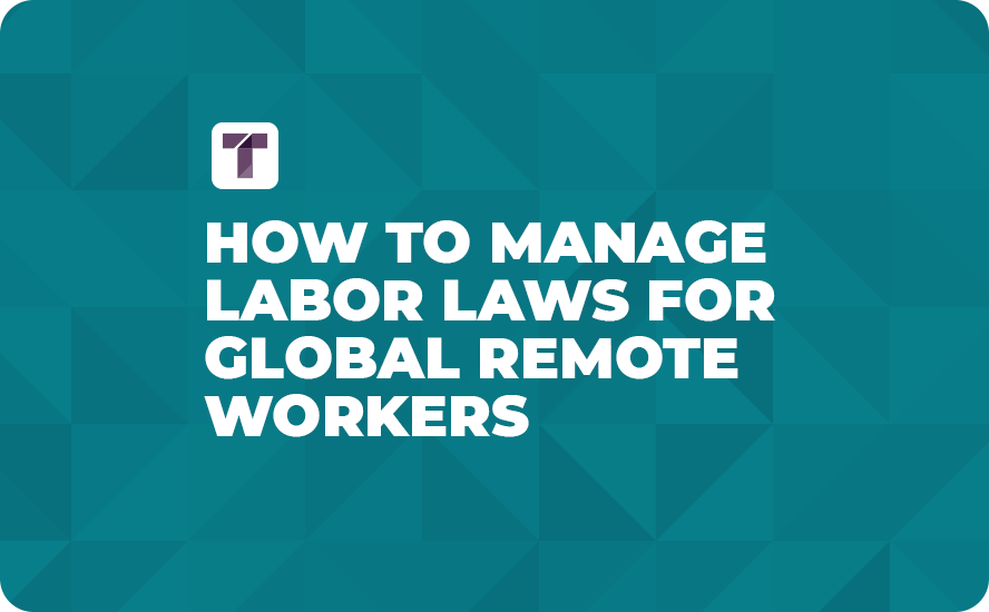 How to Manage Labor Laws for Global Remote Workers