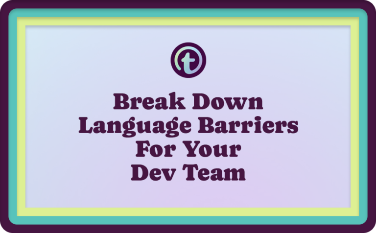 Break Down Language Barriers For Your Dev Team