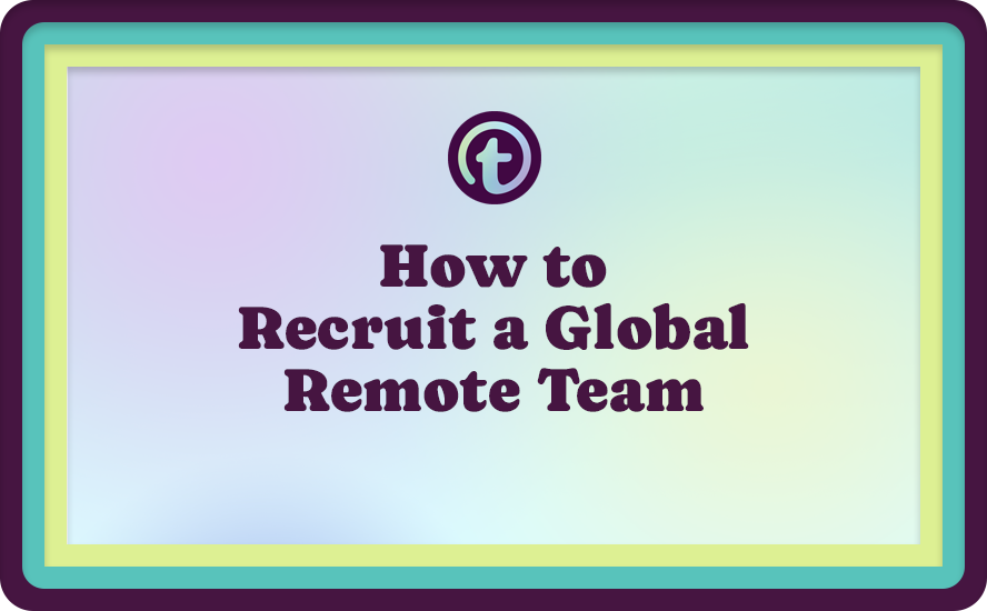 How to Recruit a Global Remote Team