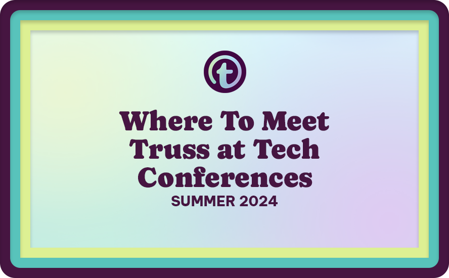Multi-Colored Background with Purple and Green Truss Logo and Purple Where to Meet Truss at Tech Conferences Summer 2024 Text