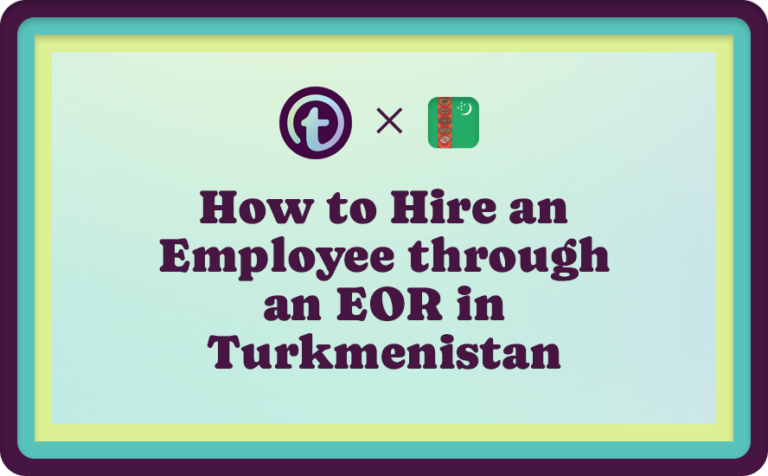 How to Hire an Employee through an EOR in Turkmenistan