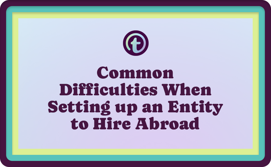 Multi-Colored Background with Purple Truss Logo and Common Difficulties when Setting Up and Entity to Hire Abroad