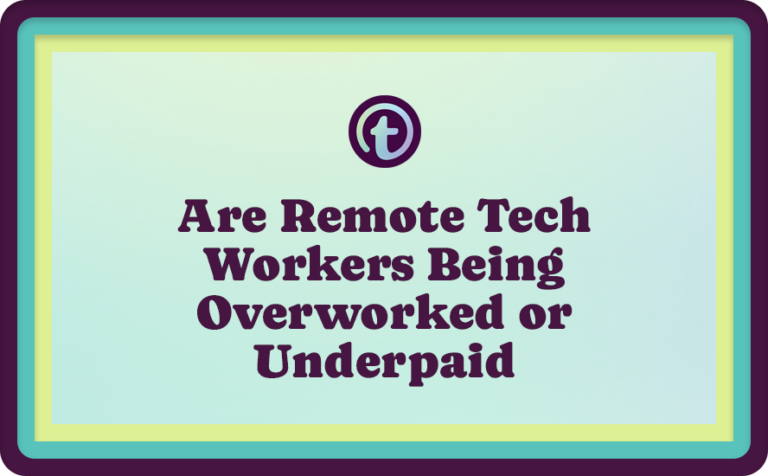 Are Remote Tech Workers Being Overworked or Underpaid