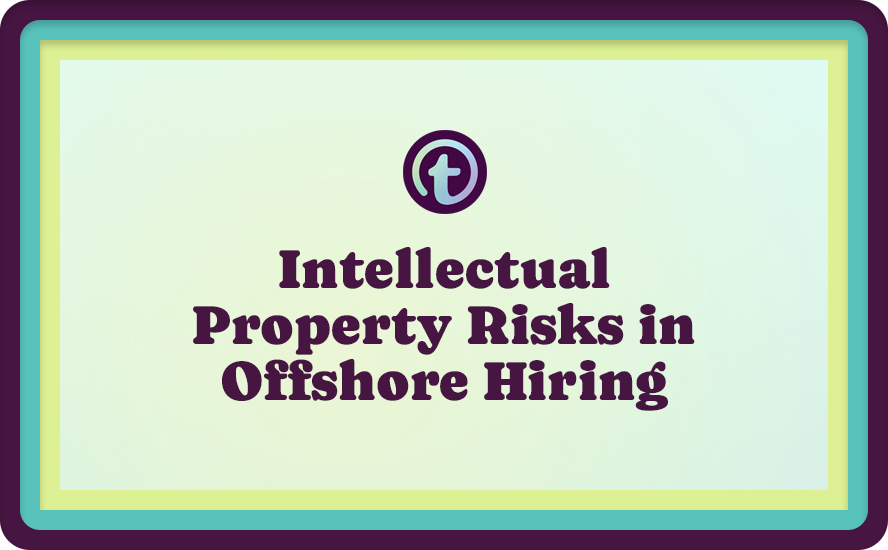 Intellectual Property Risks in Offshore Hiring