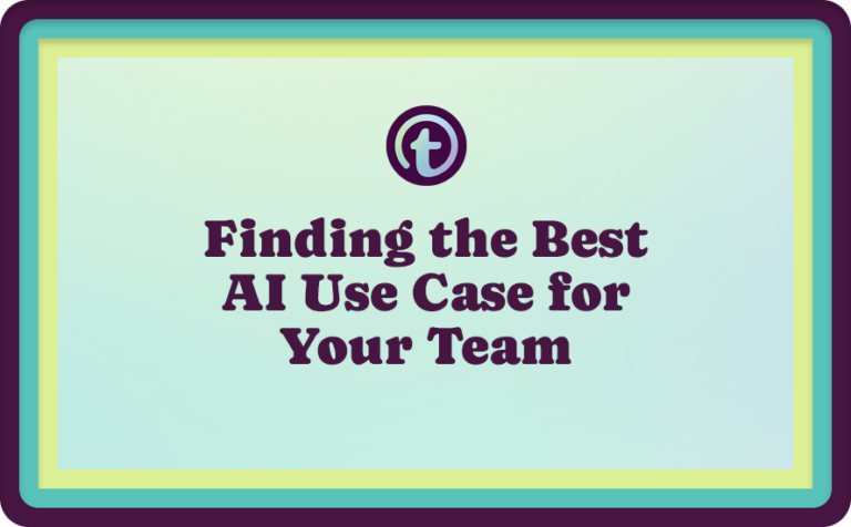 Finding the Best AI Use Case for Your Team