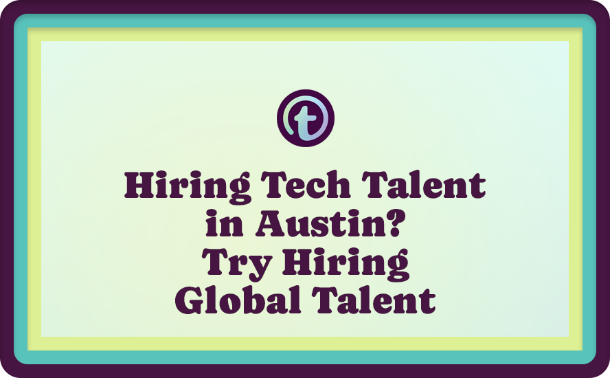 Yellow and Green Background with Purple Truss Logo and Hiring Tech Talent in Austin? Try Hiring Global Talent Text