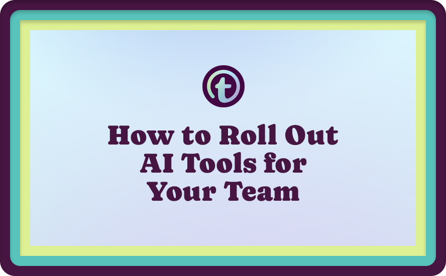 How to Roll Out AI Tools for Your Team