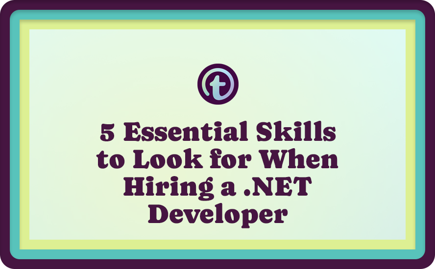 Green background with Purple Truss Logo and 5 Essential Skills to Look for When Hiring a .NET Developer Text