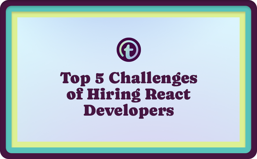 Multi-Colored Background with Purple Truss Logo and Purple Top 5 Challenges of Hiring React Developers Text