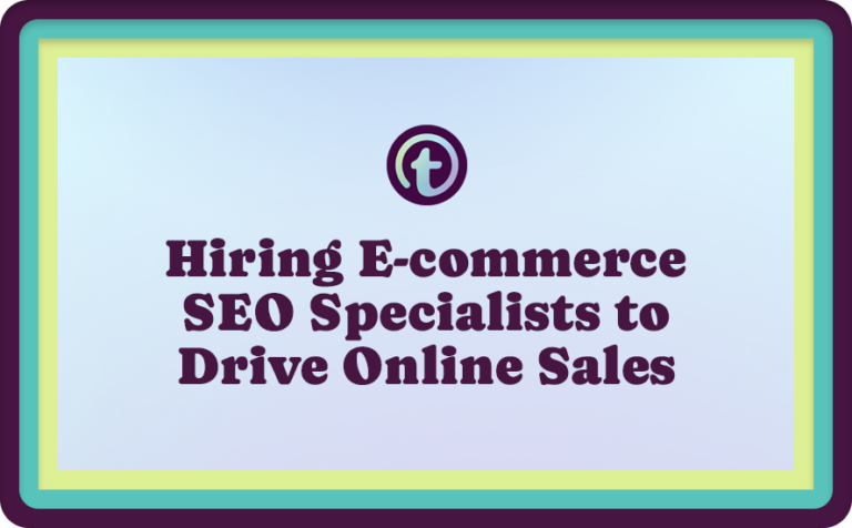 Hiring E-commerce SEO Specialists to Drive Online Sales