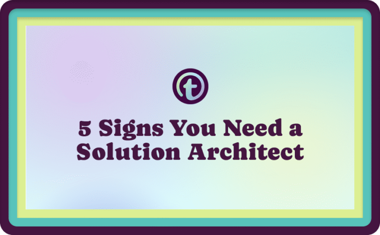 5 Signs You Need a Solution Architect
