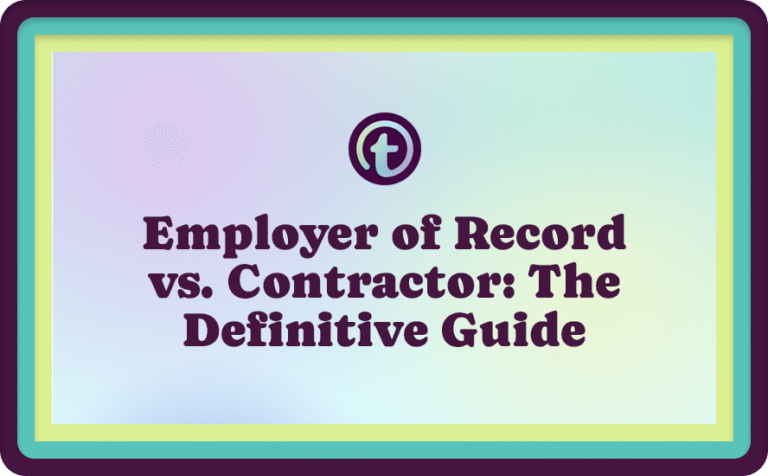 Employer of Record vs. Contractor: The Definitive Guide
