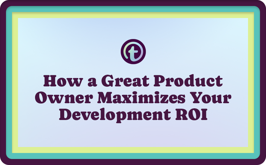 Blue Background with Purple Truss Logo and Purple How a Great Product Owner Maximizes Your Development ROI Text