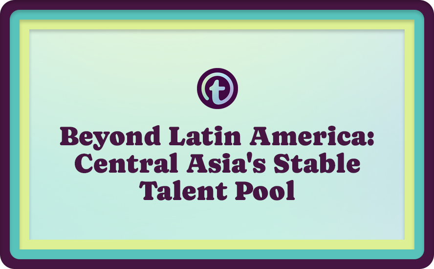 Beyond Latin America: Central Asia's Stable Talent Pool