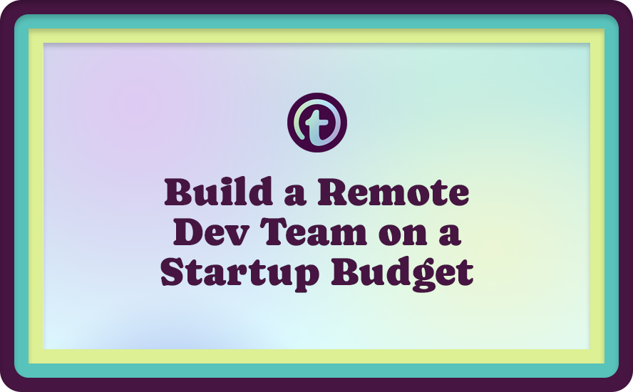 Green and Purple Background with Purple Truss Logo and Purple Build a Remote Dev Team on a Startup Budget Text