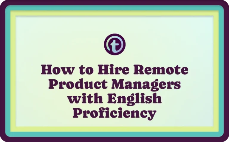 Purple text on a light blue and green bordered background reading How to Hire Remote Product Managers with English Proficiency