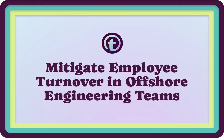 Mitigate Employee Turnover in Offshore Engineering Teams Purple Text on a light purple background, bordered by green and teal frames.