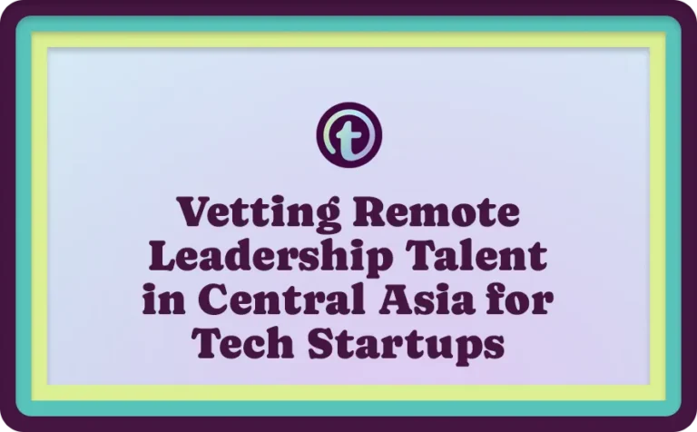 Text on a light purple background with teal and lime green border reads "Vetting Remote Leadership Talent in Central Asia for Tech Startups.