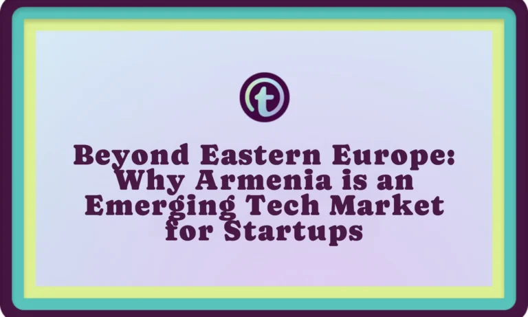 Text on a purple and blue bordered background reads "Beyond Eastern Europe: Why Armenia is an Emerging Tech Market for Startups.