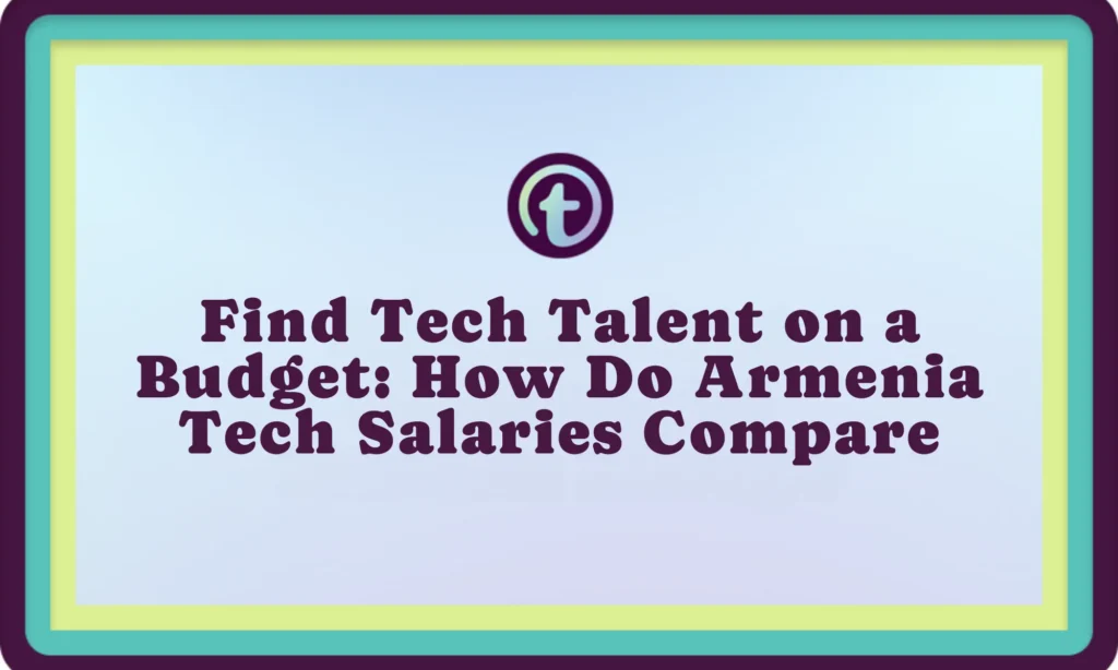 Title slide with text "Find Tech Talent on a Budget: How Do Armenia Tech Salaries Compare" and a circular logo above the text.