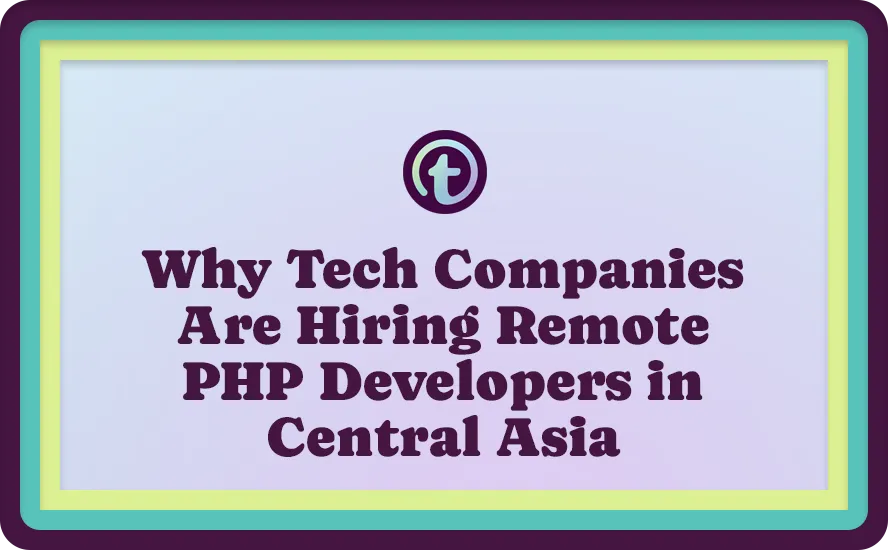 Text on a framed board reading, "Why Tech Companies Are Hiring Remote PHP Developers in Central Asia," with a logo above the text.