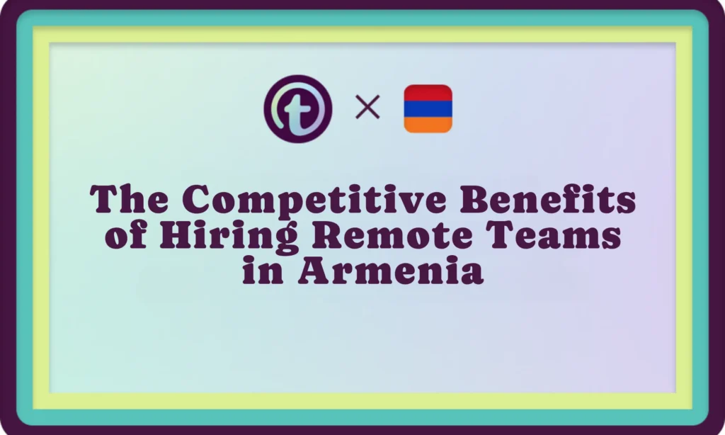 Professional infographic title with logos and text stating "The Competitive Benefits of Hiring Remote Teams in Armenia" on a pastel gradient background.
