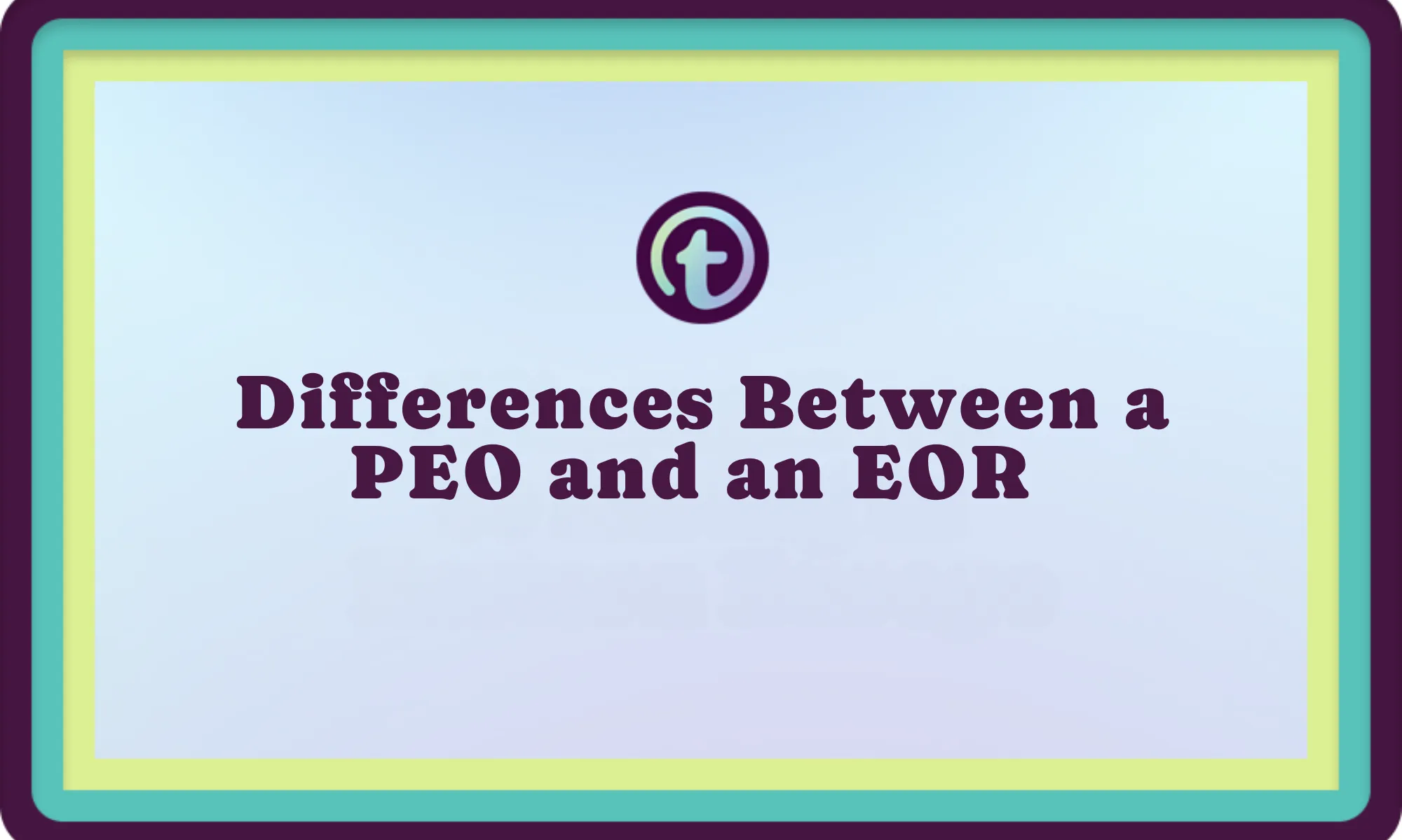 Title slide with bold text reading "Differences Between a PEO and an EOR" on a light blue background with green and teal borders.