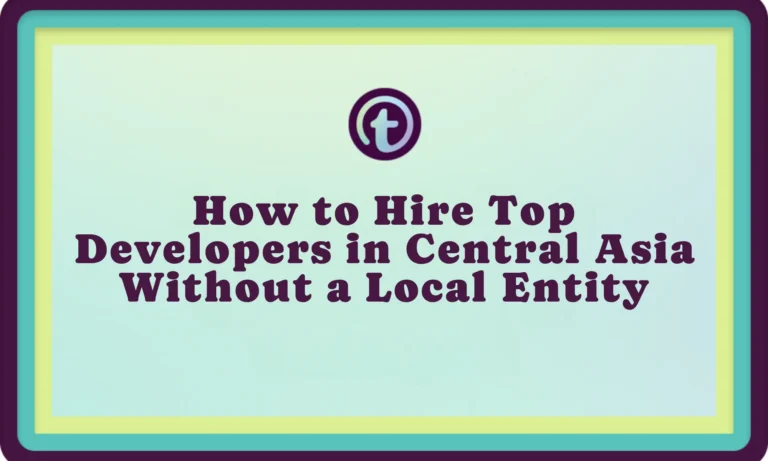 Text on light blue background with teal and yellow borders reads, "How to Hire Top Developers in Central Asia Without a Local Entity.