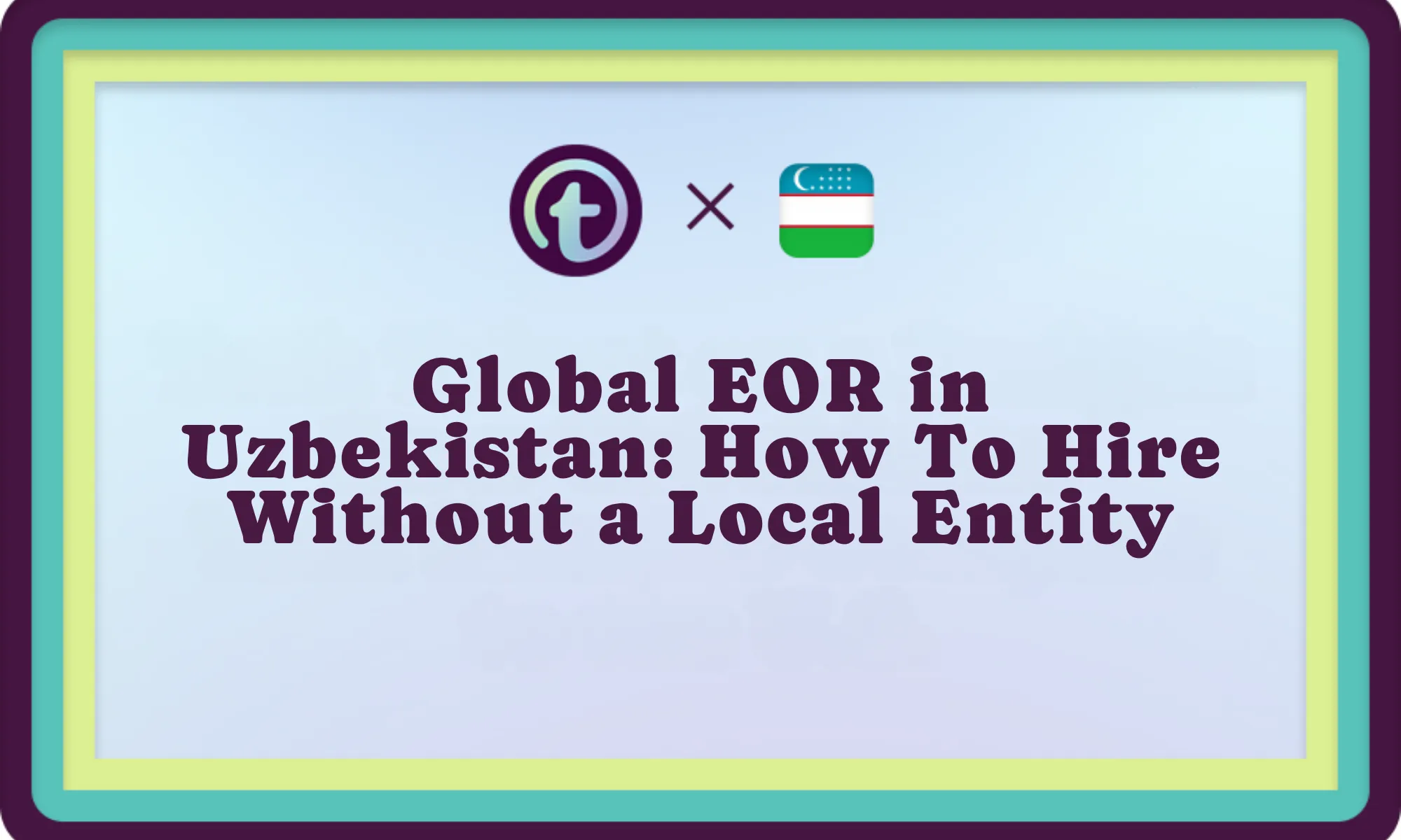 Professional graphic with text "Global EOR in Uzbekistan: How To Hire Without a Local Entity" and logos above.