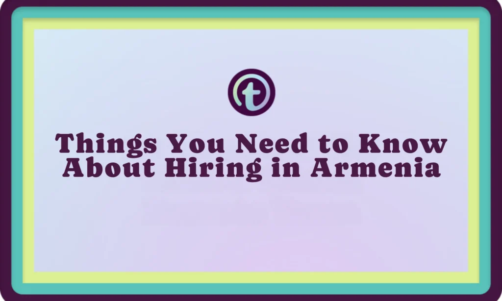 Text on a light blue background with teal and yellow borders reads, "Things You Need to Know About Hiring in Armenia.