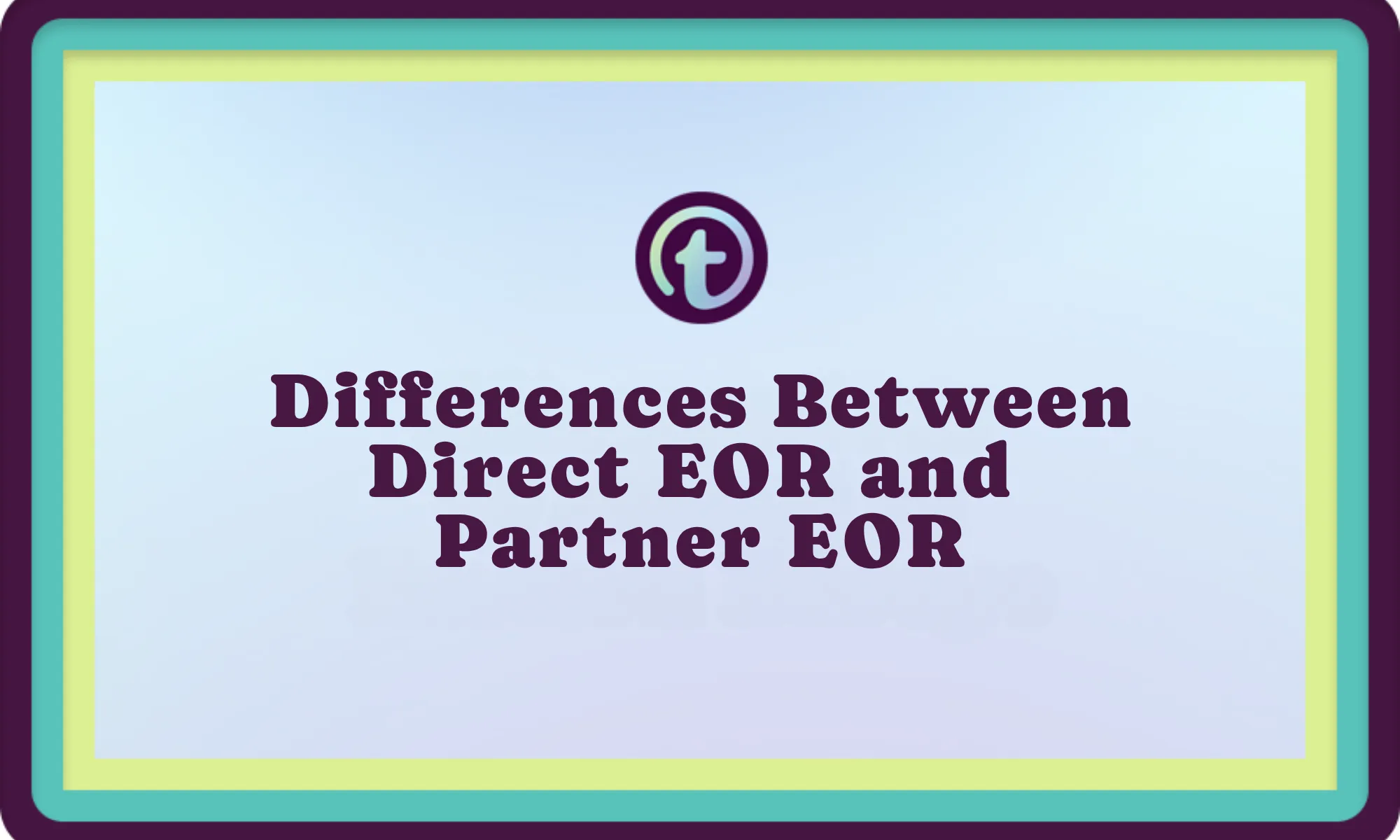 Title slide with text "Differences Between Direct EOR and Partner EOR" in dark purple font on a light blue background with teal and yellow borders.