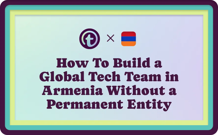 Text graphic with logos and the phrase "How To Build a Global Tech Team in Armenia Without a Permanent Entity" on a gradient background.