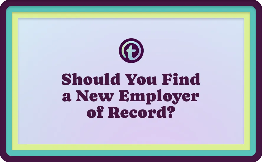 Text graphic with a teal and yellow border reading, "Should You Find a New Employer of Record?" in bold purple font.
