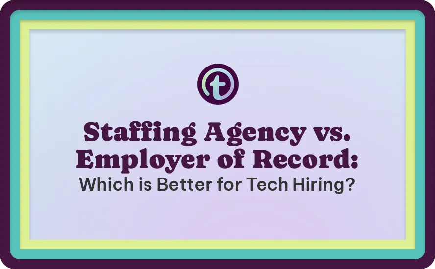 Text graphic with teal and green border displaying the title "Staffing Agency vs. Employer of Record: Which is Better for Tech Hiring?