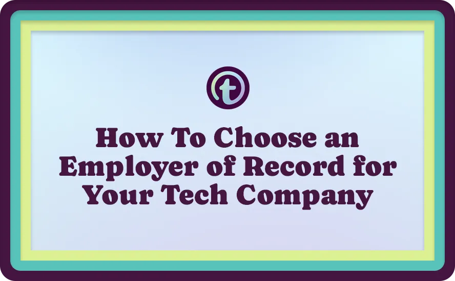 Title slide with text "How To Choose an Employer of Record for Your Tech Company" in dark purple on a light blue background with teal and lime green borders.
