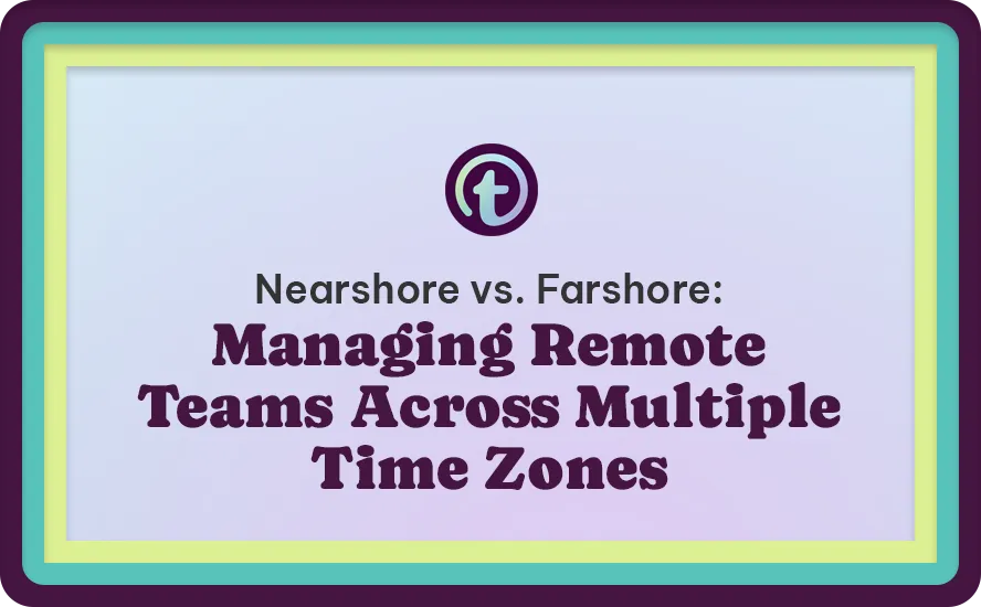 Title slide with text "Nearshore vs. Farshore: Managing Remote Teams Across Multiple Time Zones" on a pastel purple background with teal and yellow borders.
