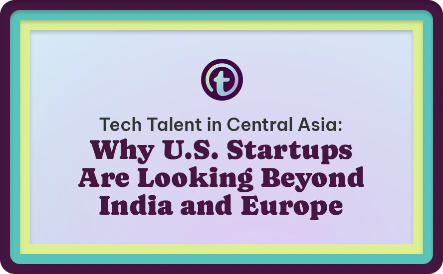 Text on a purple background with teal and light green borders reads, "Tech Talent in Central Asia: Why U.S. Startups Are Looking Beyond India and Europe.